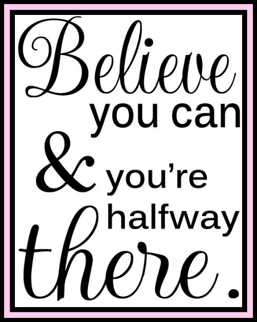 Believe you can and you're half way there. www.betterwithcake.com