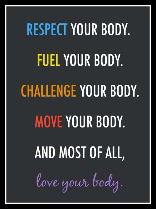 Respect your body. Fuel your body. Challenge your body. Move your body and most of all, Love your body - www.betterwithcake.com