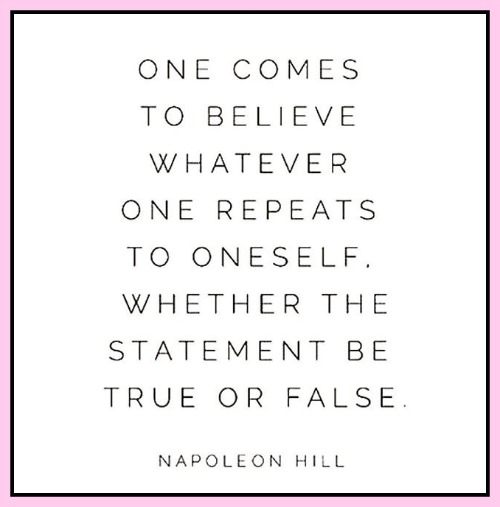 One comes to believe whatever one repeats to oneself. Whether the statement be true or false. Napoleon Hill Via - www.betterwithcake.com