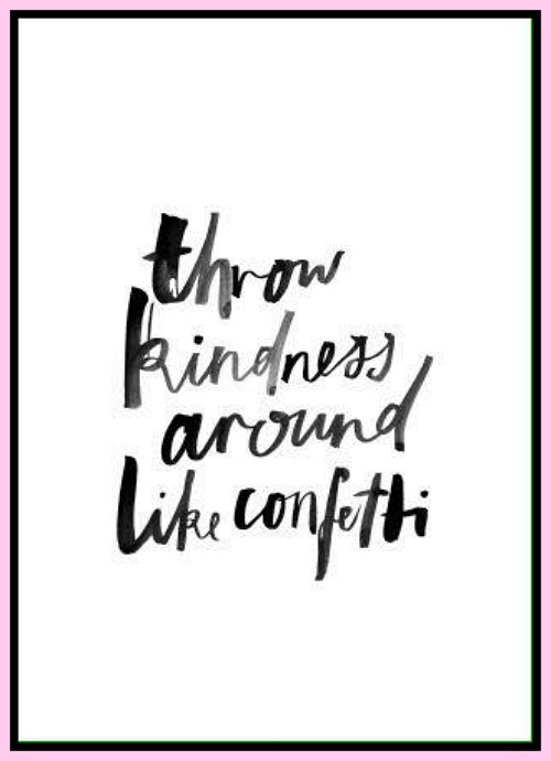 Throw kindness around like confetti - www.betterwithcake.com